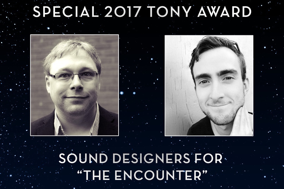 Gareth Fry and Pete Malkin will receive a 2017 Special Tony Award for their outstanding Sound Design on The Encounter. 